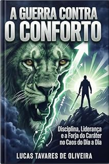 Livro A Guerra Contra o Conforto: Disciplina, Liderança e a Forja do Caráter no Caos do Dia a Dia