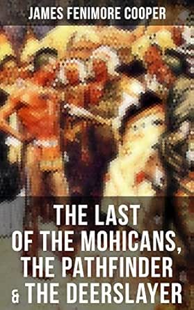 The Last Of The Mohicans The Pathfinder The Deerslayer Leatherstocking Tales Series Kindle Edition By Cooper James Fenimore Ashford David Doughty Cecil Giovannini Ruggero Literature Fiction Kindle Ebooks