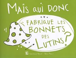 Mais qui donc fabrique les bonnets des lutins ?