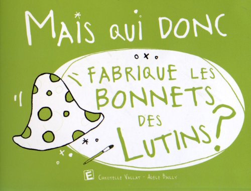 Mais qui donc fabrique les bonnets des lutins ?
