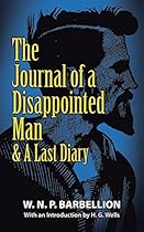 The Journal of a Disappointed Man: & A Last Diary The Journal of a Disappointed Man: & A Last Diary