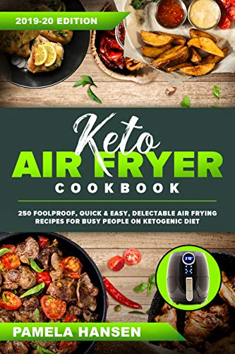 Keto Air Fryer Cookbook: 250 Foolproof, Quick & Easy, Delectable Air Frying Recipes for Busy People on Ketogenic Diet by Pamela Hansen