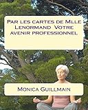 Par les cartes de Mlle Lenormand Votre avenir professionnel (Tarot - Cartomancie -cartomancienne - voyance t. 3) (French Edition) by 