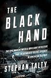 The Black Hand: The Epic War Between a Brilliant Detective and the Deadliest Secret Society in American History