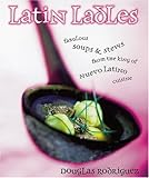 Latin Ladles: Fabulous Soups and Stews from the King of Nuevo Latino Cuisine