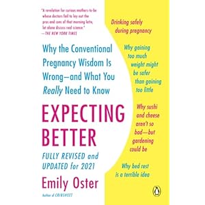 Expecting Better: Why the Conventional Pregnancy Wisdom Is Wrong–and What You Really Need to Know (The ParentData Series)