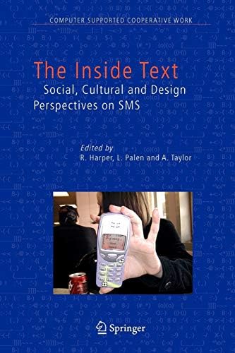 The Inside Text Social Cultural And Design Perspectives On Sms By Harper R Palen L Taylor A Amazon Ae