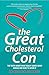 The Great Cholesterol Con: The Truth About What Really Causes Heart Disease and How to Avoid It