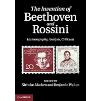 The Invention of Beethoven and Rossini: Historiography, Analysis, Criticism book cover The Invention of Beethoven and Rossini: Historiography, Analysis, Criticism book cover