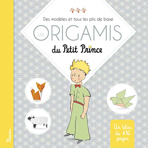 Les origamis du Petit Prince : Des modèles et tous les plis de base by