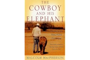 The Cowboy and His Elephant: The Story of a Remarkable Friendship