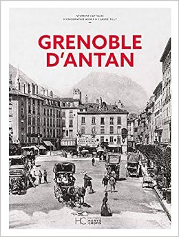 Grenoble D Antan Nouvelle Edition Villes D Antan French Edition Cattiaux Severine Tilly Agnes Tilly Claude Amazon Com Books