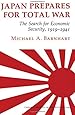 Japan Prepares for Total War: The Search for Economic Security, 1919&ndash;1941 (Cornell Studies in Security Affairs)