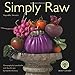 Simply Raw 2017 Calendar: Vegetable Portraits