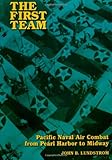 The First Team: Pacific Naval Air Combat from Pearl Harbor to Midway