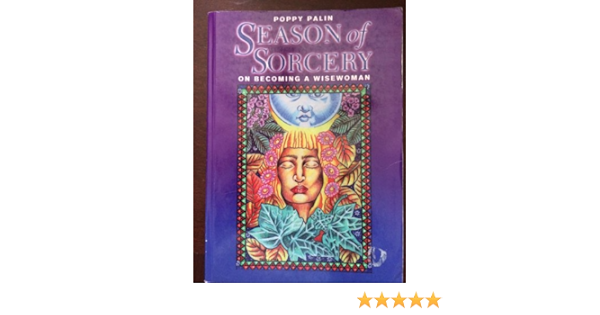 Season Of Sorcery On Becoming A Wisewoman Palin Poppy 9781898307969 Amazon Com Books