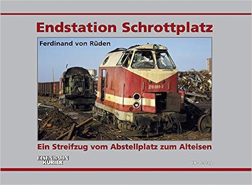 Endstation Schrottplatz Ein Streifzug Vom Abstellplatz Zum Alteisen Amazon De Ruden Ferdinand Von Bucher