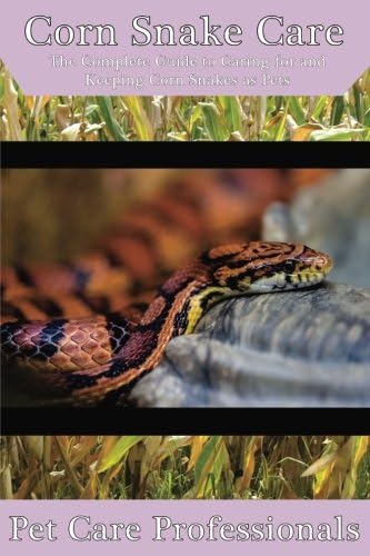Corn Snake Care: The Complete Guide to Caring for and Keeping Corn Snakes as Pets Paperback – July 4, 2016