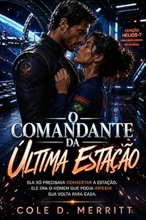 Livro O Comandante da Última Estação: Ela só precisava consertar a estação. Ele era o homem que podia impedir sua volta para casa.