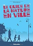Le guide de la nature en ville (NATURE IN THE CITY) (French Edition) by 