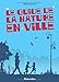 Le guide de la nature en ville (NATURE IN THE CITY) (French Edition) by 