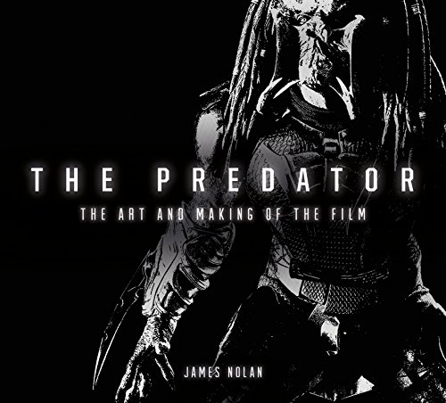 The Predator: The Art and Making of the Film by James Nolan