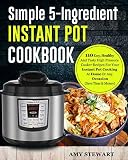 Simple 5-Ingredient Instant Pot Cookbook: 110 Easy, Healthy And Tasty High Pressure Cooker Recipes F Simple 5-Ingredient Instant Pot Cookbook: 110 Easy, Healthy And Tasty High Pressure Cooker Recipes F