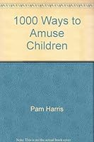 1000 Ways To Amuse Children 1850516774 Book Cover