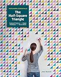 Patchwork Essentials: The Half-Square Triangle: Foolproof Patterns and Simple Techniques from Basic Blocks by