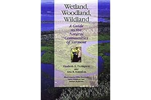 Wetland, Woodland, Wildland: A Guide to the Natural Communities of Vermont