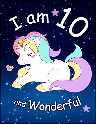 I am 10 and Wonderful: Cute Unicorn 8.5x11 Activity Journal, Sketchbook, Notebook, Diary Keepsake for Women & Girls! Makes a great gift for her 10th birthday., by New Paths Publishing I am 10 and Wonderful: Cute Unicorn 8.5x11 Activity Journal, Sketchbook, Notebook, Diary Keepsake for Women & Girls! Makes a great gift for her 10th birthday., by New Paths Publishing