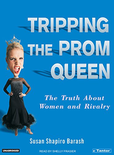 Tripping the Prom Queen: The Truth About Women and Rivalry
