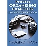 Photo Organizing Practices: Daguerreotypes to Digital