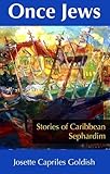 Once Jews : Stories of Caribbean Sephardim, Goldish, Josette C., 1558764933