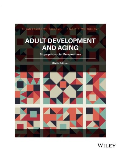 Adult Development and Aging: Biopsychosocial Perspectives, Sixth Edition: Biopsychosocial Perspectives, by Susan Krauss Whitbourne