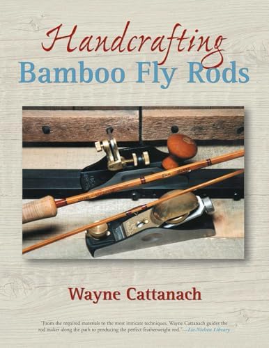 A Master's Guide to Building a Bamboo Fly Rod: Garrison, Everett