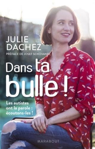 Dans ta bulle !: les autistes ont la parole, écoutons-les !