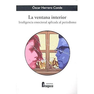 La ventana interior. Inteligencia emocional aplicada al periodismo (Fragua Comunicacion)