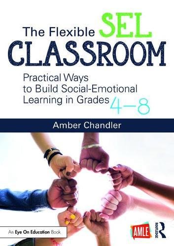 The Flexible SEL Classroom: Practical Ways to Build Social Emotional Learning in Grades 4–8