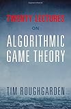 Twenty Lectures on Algorithmic Game Theory