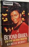 Beyond Uhura - Star Trek and Other Memories by 
