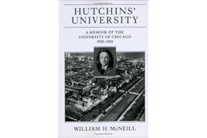 Hutchins' University: A Memoir of the University of Chicago, 1929-1950 (Centennial Publications of the University of Chicago Press)