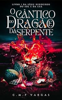 Livro O Cântico do Dragão e da Serpente (Herdeiros do Sol e da Lua Livro 1)