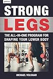 Strong Legs: The All-In-One Program for Shaping Your Lower Body - Over 200 Workouts by Michael Volkmar