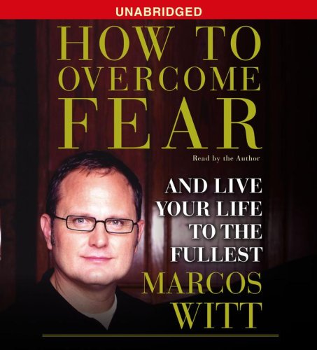 [D0wnl0ad] How to Overcome Fear: and Live Your Life to the Fullest [T.X.T]