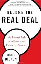 Become the Real Deal: The Proven Path to Influence and Executive Presence