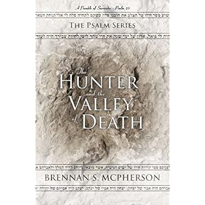 The Hunter and the Valley of Death: A Parable of Surrender - Psalm 23 (The Psalm Series Book 1)