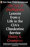 The Art of Intelligence: Lessons from a Life in the CIA's Clandestine Service