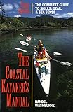 The Coastal Kayaker's Manual, 3rd: The Complete Guide to Skills, Gear, and Sea Sense (Sea Kayaking How- To)