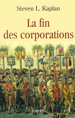 La Fin des corporations by Steven L. Kaplan, Béatrice Vierne
